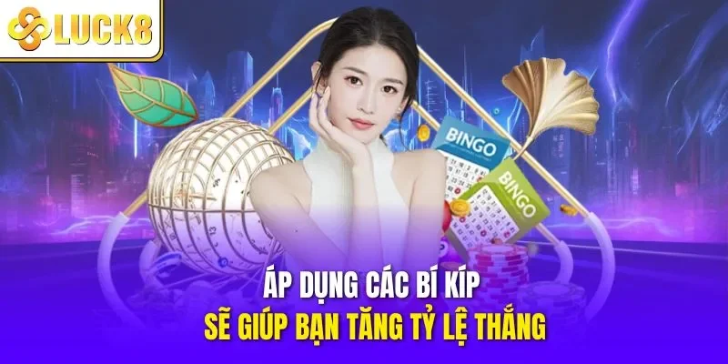Áp dụng các bí kíp sẽ giúp bạn tăng tỷ lệ thắng