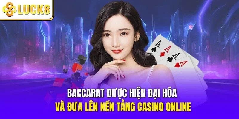 Baccarat được hiện đại hóa và đưa lên nền tảng casino online