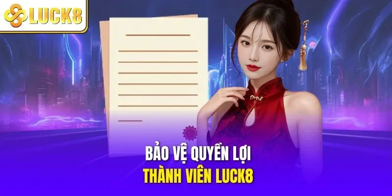 Bảo vệ quyền lợi thành viên LUCK8