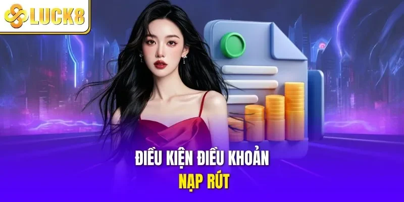 Điều kiện điều khoản nạp rút