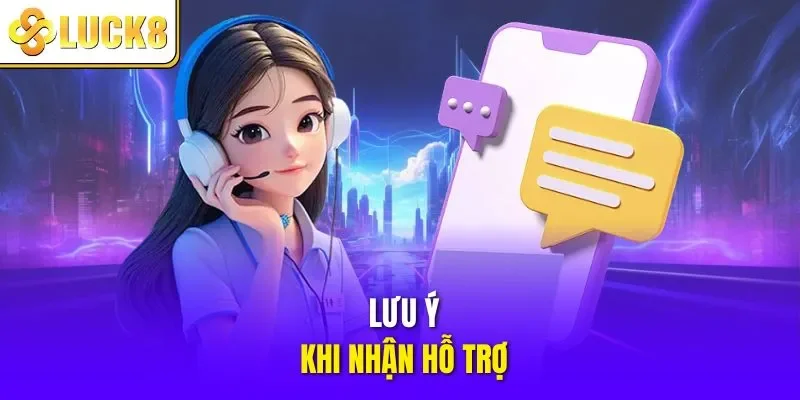 Lưu ý khi nhận hỗ trợ
