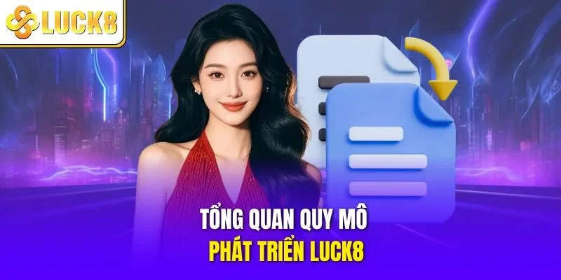 Tổng quan quy mô phát triển LUCK8