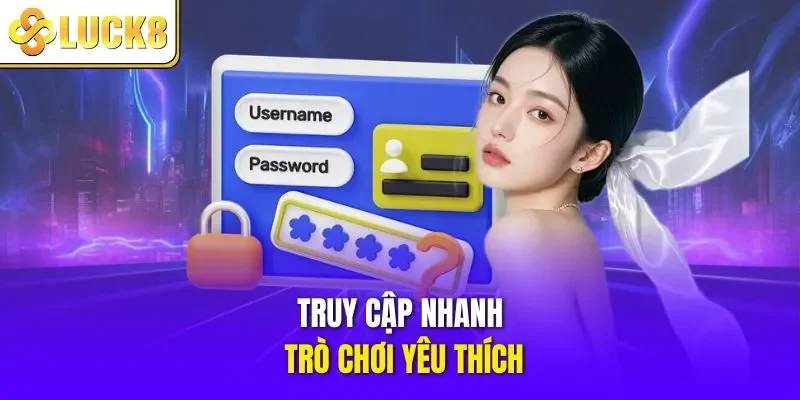 Truy cập nhanh trò chơi yêu thích